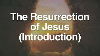 1 The Resurrection of Jesus Introduction [upl. by Dolores]