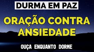 ORAÇÃO CONTRA ANSIEDADE PARA DORMIR EM PAZ [upl. by Isaac]