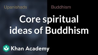 Core spiritual ideas of Buddhism  World History  Khan Academy [upl. by Ramar375]