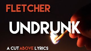 FLETCHER  Undrunk Lyrics [upl. by Stephana968]