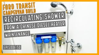 Recirculating shower from Chinese diesel heater  Maintenance  EP50  Ford Transit Campervan Build [upl. by Asillam]