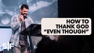 How To Thank God quotEven Thoughquot  Pastor Steven Furtick [upl. by Otha]