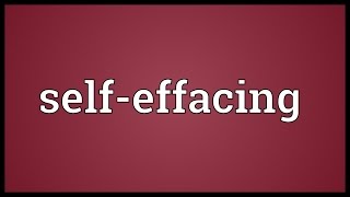 Selfeffacing Meaning [upl. by Airdnahc787]