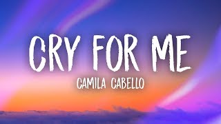 Camila Cabello  Cry For Me Lyrics [upl. by Hose]