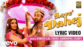 Love Dahej Official Lyric Video  Dinesh Lal Nirahua amp Amrapali Dubey  Vinay Vinayak [upl. by Alasdair]