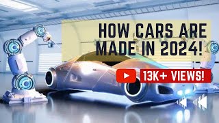 How Cars Are REALLY Made In 2024 [upl. by Osgood41]