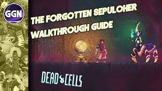 The Forgotten Sepulcher Walkthrough Guide  Dead Cells [upl. by Sum529]