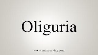 How To Say Oliguria [upl. by Stichter]