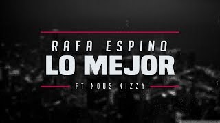 Rafa Espino  Lo Mejor ft Nous Nizzy [upl. by Harraf]