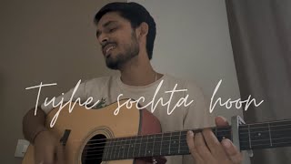 Tujhe Sochta Hoon  Acoustic cover  Abhinav Thakur [upl. by Romola]