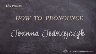 How to Pronounce Joanna Jedrzejczyk Real Life Examples [upl. by Iddo]