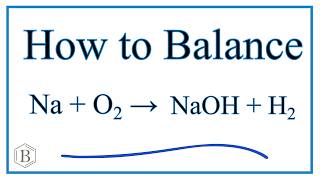 How to Balance Na  H2O  NaOH  H2 Sodium plus Water [upl. by Federico]