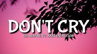 Lil Wayne  Dont Cry Lyrics Ft XXXTENTACTION [upl. by Hinze]