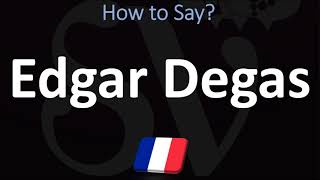 How to Pronounce Edgar Degas CORRECTLY [upl. by Leirbma]