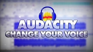 How To Change Your Voice With Audacity  Tutorial 3 [upl. by Ikila]