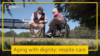 Promoting aging with dignity What is respite care and who should use it  Compass [upl. by Ettesus726]