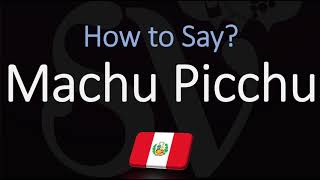 How to Pronounce Machu Picchu CORRECTLY [upl. by Nitsur441]