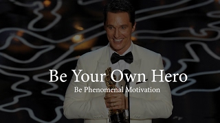 Matthew Mcconaughey Be Your Own Hero Motivational Speech [upl. by Joella852]