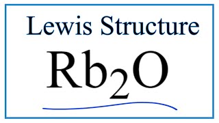 How to Draw the Lewis Dot Structure for Rb2O Rubidium oxide [upl. by Arlynne]