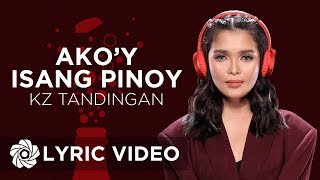 Akoy Isang Pinoy  KZ Tandingan Lyrics [upl. by Airel]