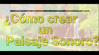 ¿Cómo crear un Paisaje Sonoro [upl. by Munshi]