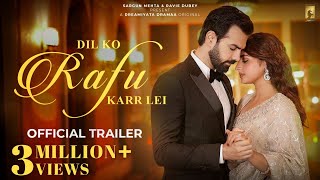 Dil Ko Rafu Karr Lei Official Trailer Dreamiyata Dramaa Ayesha Khan Karan G Sargun Mehta Ravie [upl. by Euridice157]