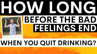 How long does it take for the bad feelings to stop after you quit alcohol Does it get better [upl. by Anilok]