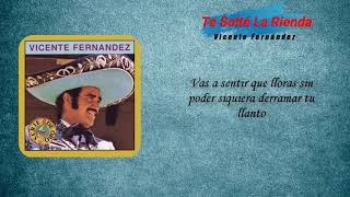 Vicente Fernández  Te Solté La Rienda LETRA [upl. by Yhtuv]