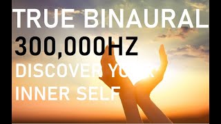 300000HZ TRUE BINAURAL BEATS  DISCOVER WHO YOU ARE [upl. by Wise582]