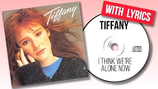 Tiffany  I Think Were Alone Now Lyrics [upl. by Dorri270]