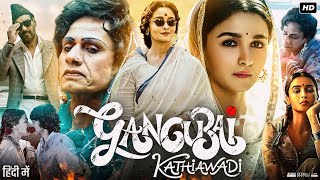 Gangubai Kathiawadi Full Movie HD  Alia Bhatt  Ajay Devgn  Vijay Raaz  Review amp Facts HD [upl. by Friedly]