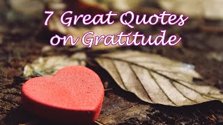 GRATITUDE  7 Great Quotes  Gratitude Quotes [upl. by Terrag]