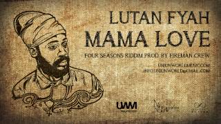 Lutan Fyah  Mama Love Four Seasons Riddim prod by Fireman Crew [upl. by Morgun]