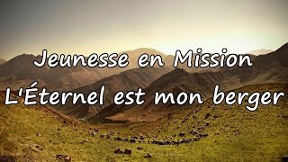 Jeunesse en Mission  LÉternel est mon berger avec paroles [upl. by Mauve]