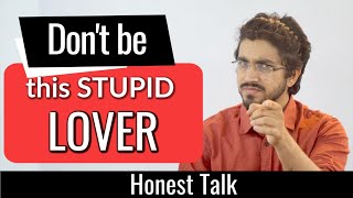 Dont be this stupid Lover🔥  Honest Talk6 by Aman Dhattarwal [upl. by Ydnir]