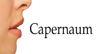 How To Say Capernaum [upl. by Maillil112]