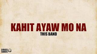 This Band  Kahit Ayaw Mo Na Lyrics [upl. by Mccarthy]