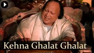 Kehna Ghalat Ghalat  Nusrat Fateh Ali Khan  Popular Qawwali Songs [upl. by Amoritta27]