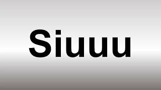 How to Pronounce Siuuu [upl. by Cunningham]