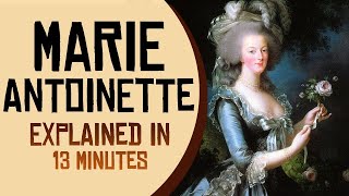 Marie Antoinette Explained in 13 minutes [upl. by Semajwerdna941]