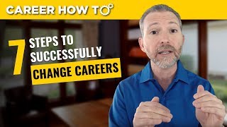 How to Change Careers Successfully The First 7 Steps [upl. by Jaime]