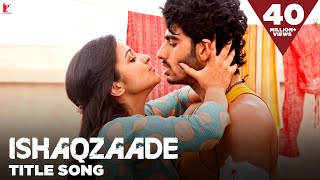 Ishaqzaade  Full Title Song  Arjun Kapoor  Parineeti Chopra  Javed Ali [upl. by Klehm]