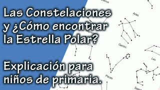 Las Constelaciones y ¿Cómo encontrar la Estrella Polar  Explicación para niños [upl. by Asenej]