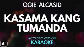 Ogie Alcasid  Kasama Kang Tumanda KaraokeAcoustic Version [upl. by Retsev]