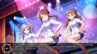 「Koplo」 THE IDOLMSTER CINDERELLA GIRLS LITTLE STARS  Étude wa Ikkyoku Dake 「TEGRA39 Remix」 [upl. by Eelatan771]