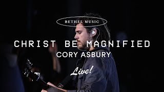 Christ Be Magnified  Cory Asbury [upl. by Maurita537]