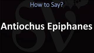 How to Pronounce Antiochus Epiphanes CORRECTLY [upl. by Leopoldine]