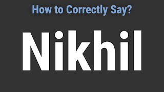 How to Pronounce Name Nikhil Correctly [upl. by Enyamert]