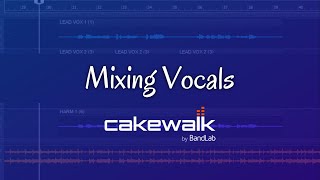 Mixing VocalsCakewalk by BandLab Tutorial [upl. by Liddy616]