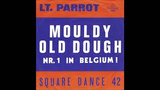 LT PARROT  MOULDY OLD DOUGH [upl. by Belva977]